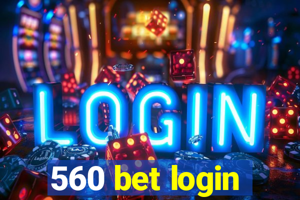 560 bet login